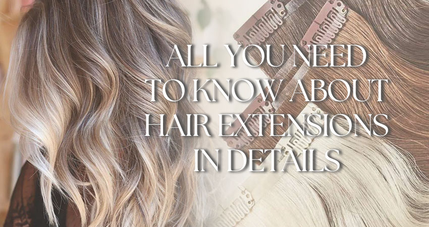 All You Need To Know About Hair Extensions: From Installation To Care!