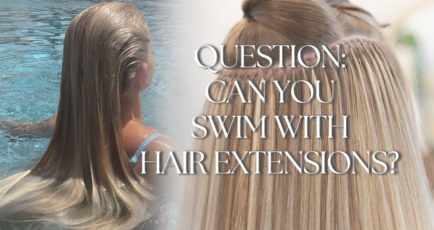 Can You Swim With Hair Extensions?