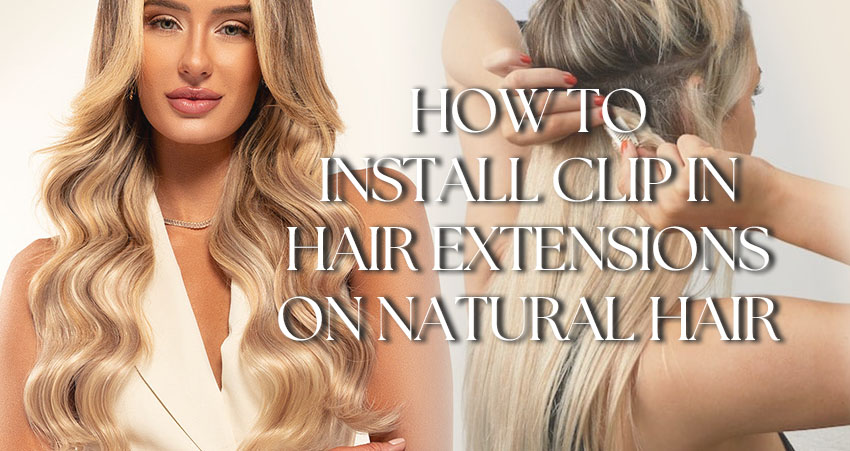 How To Install Clip In Hair Extensions On Natural Hair?